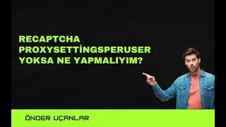 ReCaptcha ProxySettingsPerUser Yoksa Ne Yapmalıyım?