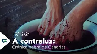 A contraluz: Crónica negra de Canarias | ep.12 - 19/12/24