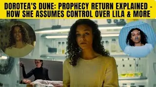 Dorotea's Dune Prophecy Return Explained   How She Assumes Control Over Lila & What It Means For The