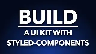Part 1 - Build a UI kit with styled-components