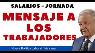 MENSAJE A LOS TRABAJADORES SALARIOS JORNADA LABORAL