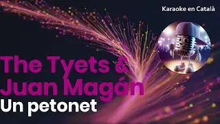 The Tyets & Juan Mogán - Un petonet (Karaoke en català)