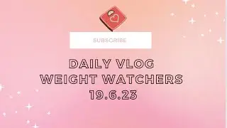 Daily Vlog Weight Watchers 19.6.23 #dailyvlog #losingweight #weightwatchers
