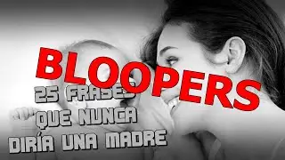 BLOOPERS: 25 FRASES QUE NUNCA DIRÍA UNA MADRE | NyctoVlogs