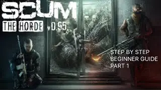 SCUM 0.95v STEP BY STEP BEGINNER GUIDE PART 1 (unedited)