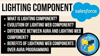 What is Lighting Component|Evolution of LWC|Difference between Aura & LWC|Benefits of LWC over Aura