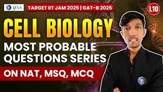 Most Probable Series on NAT, MSQ, MCQ - Cell Biology | IIT JAM 2025 / GAT-B 2025 | Lecture 10