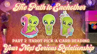💘The Path to Eachother 💘Your Next Serious Relationship P2💘 Tarot Pick a Card Love Reading