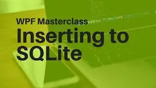 WPF Masterclass - Inserting to a SQLite Database
