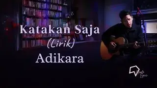 Adikara - Katakan Saja (Lirik)