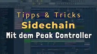 Sidechain mit dem Peak Controller - FL Studio 20/12/11 [Tutorial/Deutsch]