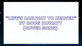 Doug Howatt - Life's Railway to Heaven (Music Video)