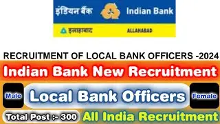 Indian Bank New Recruitment 2024 ! Local Bank Officer ! Total Post 300 ! IB Local Bank Officers Post