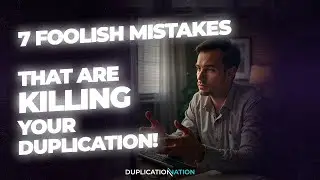 7 Foolish Mistakes that are Killing Your Duplication!