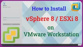 How to Install vSphere ESXi 8 on VMware Workstation