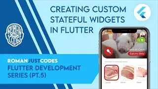 Creating Custom Stateful Widgets in Flutter - Flutter Dev Series by Roman Just Codes (S1E5)