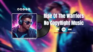 Rise Of The Warriors - Music Maker No CopyRight Sound