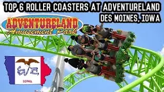 Top 6 Roller Coasters at Adventureland | Des Moines, Iowa (2021)