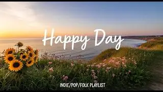 🌅 Beautiful Day 🍁 Nice music to lift your mood - Best Folk,Acoustic,Pop,Indie Playlist 58