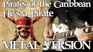 Pirates of the Caribbean Theme Song - He's a Pirate - METAL VERSION