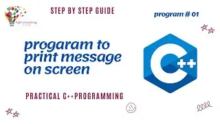 How to Print a Message on Screen in C++:  Step by step Guide -Program #01