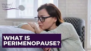 What is Perimenopause? | Los Angeles | Dr. Michael Tahery