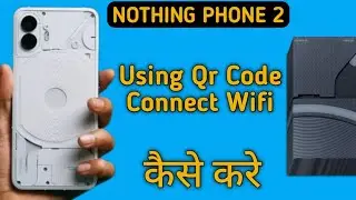 how to connect Wi Fi using QR code in nothing phone 2, Wi Fi connect Kare QR code se