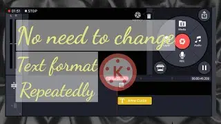 Easy way / No need to change text format repeatedly using Kinemaster