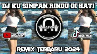 DJ TERBARU 2024 || KU SIMPAN RINDU DI HATI || YOGA REMIX