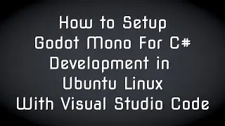 Setup Godot C# Mono Ubuntu Linux with Visual Studio Code .NET Framework 6.0 | 2022 New Guide