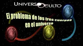 EL PROBLEMA DE LOS TRES CUERPOS EN EL UNIVERSO