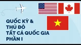 Tất Tần Tật QUỐC KỲ & THỦ ĐÔ Các Quốc Gia Trên Thế Giới Phần 1