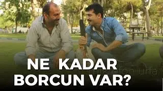 Ne kadar borcun var? Urfa sokak röportajları
