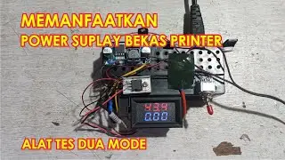 MEMANFAATKAN POWER SUPLAY BEKAS PRINTER MENJADI POWER SUPLAY DUA MODE