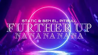 Static & Ben El, Pitbull - Further Up (Lyrics/Letra) Na na na na na