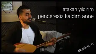 Penceresiz Kaldım Anne - Atakan Yıldırım (Akustik Türkü Cover - Ahmet Kaya Cover)