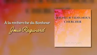 À la recherche du bonheur - Josué Raquinard
