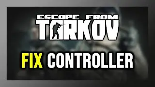 How to FIX Escape From Tarkov Controller/Gamepad Not Working on PC