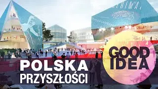 POLSKA PRZYSZŁOŚCI: Najciekawsze inwestycje w Polsce poza Warszawą cz. 5 | GOOD IDEA