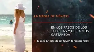 Episodio 5. “Soñando con Tulum” de Federico Fellini. ❗️Documental❗️#federicofellini