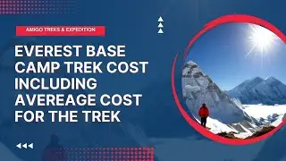 Everest Base Camp Trek Cost & Things You Should Know About
