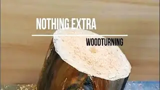 Nothing extra. . . wood and lathe. Woodturning
