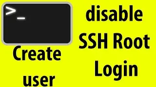 How to Create a user account and disable SSH Root Login