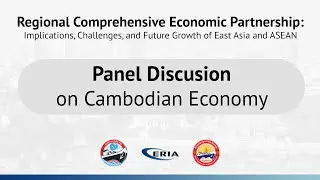 ERIA | Panel Discussion on Cambodian Economy and Closing Remarks of RCEP Monograph Launch