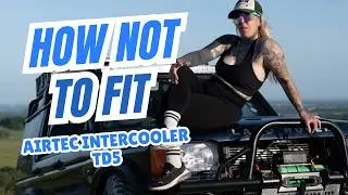 I Installed an AIRTEC Intercooler to my TD5.....IT DIDN'T GO TO PLAN