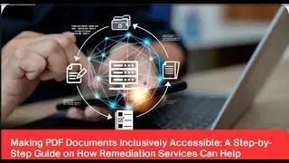 Making PDF Documents Inclusively Accessible A Step-by-Step Guide onHow Remediation Services Can Help