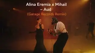 Alina Eremia x Mihail - Aud (Garage Records Remix)