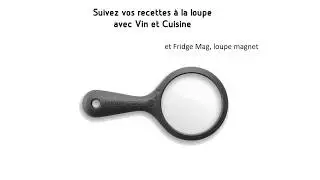 Suivez vos recettes à la loupe avec Fridge Mag et Vin et Cuisine