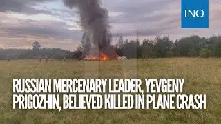 Russian mercenary leader, Yevgeny Prigozhin, believed killed in plane crash