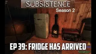 Fridge Has Arrived / Subsistence S2 Ep 39
